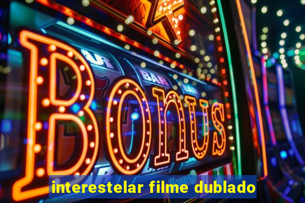 interestelar filme dublado